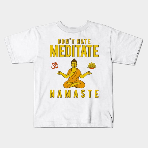 Don't Hate Meditate Kids T-Shirt by JakeRhodes